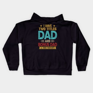 I Have Two Titles Dad And Bonus Dad Funny Fathers Day Kids Hoodie